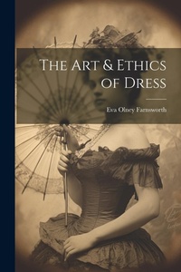 Abbildung von: The Art & Ethics of Dress - Legare Street Press
