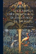 Cover: Lucii Ampelii Liber Memorialis Ex Bibliotheca Cl. Salmasii... - Legare Street Press