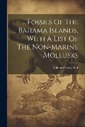 Cover: ... Fossils Of The Bahama Islands, With A List Of The Non-marine Mollusks - Legare Street Press