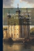 Cover: Josiah Wedgwood And His Pottery - Legare Street Press