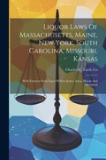 Cover: Liquor Laws Of Massachusetts, Maine, New York, South Carolina, Missouri, Kansas - Legare Street Press