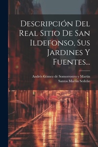 Abbildung von: Descripcion Del Real Sitio De San Ildefonso, Sus Jardines Y Fuentes... - Legare Street Press