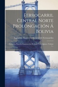 Bild: Ferrocarril Central Norte Prolongacion A Bolivia - Legare Street Press