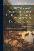 Cover: History And Characteristics Of The Reformed Protestant Dutch Church - Legare Street Press