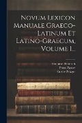 Cover: Novum Lexicon Manuale Graeco-latinum Et Latino-graecum, Volume 1... - Legare Street Press