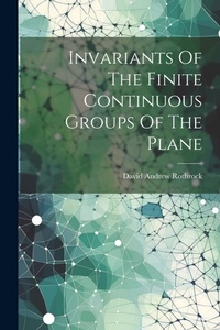 Abbildung von: Invariants Of The Finite Continuous Groups Of The Plane - Legare Street Press