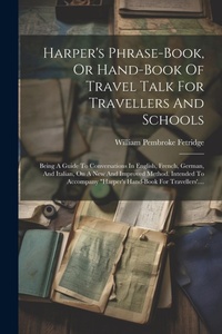 Abbildung von: Harper's Phrase-book, Or Hand-book Of Travel Talk For Travellers And Schools - Legare Street Press