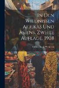 Abbildung von: In den Wildnissen Afrikas und Asiens, Zweite Auflage, 1908 - Legare Street Press