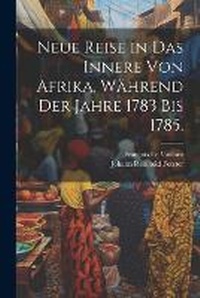 Abbildung von: Neue Reise in das Innere von Afrika, waehrend der Jahre 1783 bis 1785. - Legare Street Press
