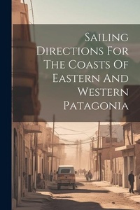 Abbildung von: Sailing Directions For The Coasts Of Eastern And Western Patagonia - Legare Street Press