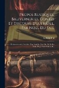 Cover: Propos Rustiques, Baliverneries, Contes Et Discours D'eutrapel, Par Noel Du Fail - Legare Street Press