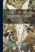 Cover: The Legends Of The Holy Grail - Legare Street Press