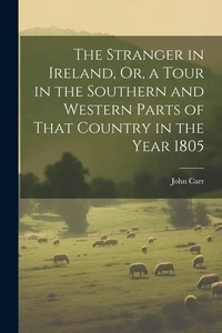 Abbildung von: The Stranger in Ireland, Or, a Tour in the Southern and Western Parts of That Country in the Year 1805 - Legare Street Press