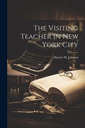 Cover: The Visiting Teacher in New York City - Legare Street Press