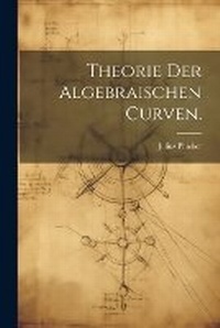 Abbildung von: Theorie der algebraischen Curven. - Legare Street Press