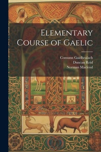 Enlarge image Cover: Elementary Course of Gaelic - Legare Street Press