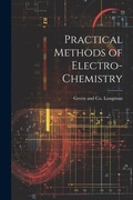 Cover: Practical Methods of Electro-Chemistry - Legare Street Press