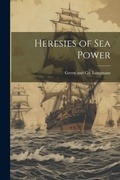 Cover: Heresies of Sea Power - Legare Street Press