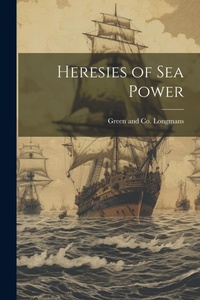 Enlarge image Cover: Heresies of Sea Power - Legare Street Press