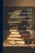 Cover: The Autobiography of Benvenuto Cellini - Legare Street Press