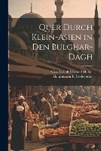 Abbildung von: Quer Durch Klein-Asien in den Bulghar-Dagh - Legare Street Press