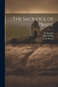 Cover: The Sacrifice of Praise - Legare Street Press