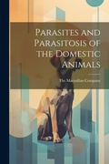 Cover: Parasites and Parasitosis of the Domestic Animals - Legare Street Press