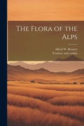 Cover: The Flora of the Alps - Legare Street Press