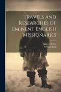Cover: Travels and Researches of Eminent English Missionaries - Legare Street Press