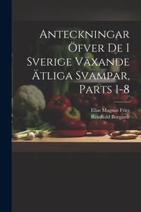 Abbildung von: Anteckningar OEfver De I Sverige Vaexande AEtliga Svampar, Parts 1-8 - Legare Street Press