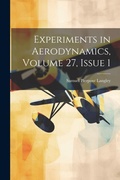 Cover: Experiments in Aerodynamics, Volume 27, issue 1 - Legare Street Press