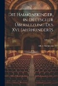 Cover: Die Haimonskinder, in Deutscher UEbersetzung Des Xvi. Jahrhunderts; Volume 206 - Legare Street Press