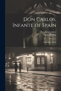Cover: Don Carlos, Infante of Spain - Legare Street Press