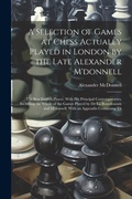 Cover: A Selection of Games at Chess Actually Played in London by the Late Alexander M'donnell - Legare Street Press