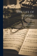 Cover: The Life of Handel; Volume 2 - Legare Street Press