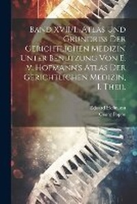 Abbildung von: Band XVII/I., Atlas und Grundriss der gerichtlichen Medizin unter Benutzung von E. v. Hofmann's Atlas der gerichtlichen Medizin, I. Theil - Legare Street Press