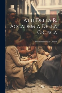 Abbildung von: Atti Della R. Accademia Della Crusca - Legare Street Press