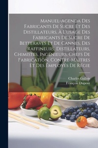 Abbildung von: Manuel-Agenda Des Fabricants De Sucre Et Des Distillateurs, A L'usage Des Fabricants De Sucre De Betteraves Et De Cannes, Des Raffineurs, Distillateurs, Chimistes, Ingenieurs, Chefs De Fabrication, Contre-Maitres Et Des Employes De Regie - Legare Street Press