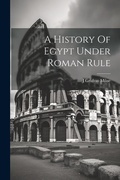 Cover: A History Of Egypt Under Roman Rule - Legare Street Press