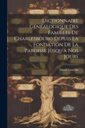 Cover: Dictionnaire genealogique des familles de Charlesbourg depuis la fondation de la paroisse jusqu'a nos jours - Legare Street Press