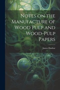 Cover: Notes on the Manufacture of Wood Pulp and Wood-pulp Papers - Legare Street Press