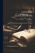 Cover: Lelek a haboruban; Balazs Bela honvedtizedes naploja, Diveki Jozsef rajzaival - Legare Street Press