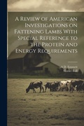 Cover: A Review of American Investigations on Fattening Lambs With Special Reference to the Protein and Energy Requirements - Legare Street Press