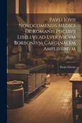 Cover: Pavli Iovii Novocomensis medici De Romanis piscibvs libellvs ad Lvdovicvm Borbonivm cardinalem amplissimvm - Legare Street Press