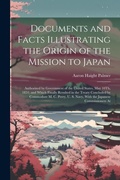 Cover: Documents and Facts Illustrating the Origin of the Mission to Japan - Legare Street Press