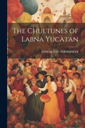 Cover: The Chultunes of Labna Yucatan - Legare Street Press
