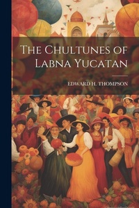 Enlarge image Cover: The Chultunes of Labna Yucatan - Legare Street Press