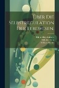 Cover: UEber die Selbstregulation der Lebewesen. - Legare Street Press