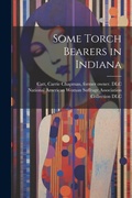 Cover: Some Torch Bearers in Indiana - Legare Street Press