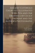 Cover: Ancient Cotswold Churches. Illustrated With Pen-and-ink Drawings by Cecily Daubeny and the Author's Photographs - Legare Street Press